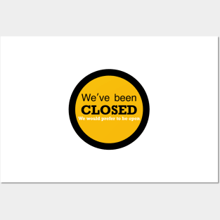 We’ve been closed but would prefer to be open Posters and Art